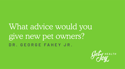 What advice would you give new pet owners?